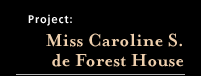 Miss Caroline S. de Forest House