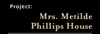 Mrs. Metilde Phillips House