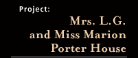 Mrs. L.G. and Miss Marion Porter House