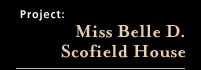 Miss Belle D. Scotfield House