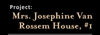 Mrs. Josephine Van Rossem House, #1