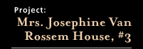 Mrs. Josephine Van Rossem House, #3