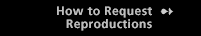 How to Request Reproductions